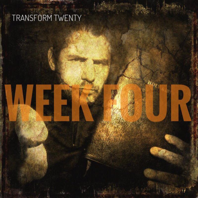 Transform Twenty: (The Biblical Version – Week Four)